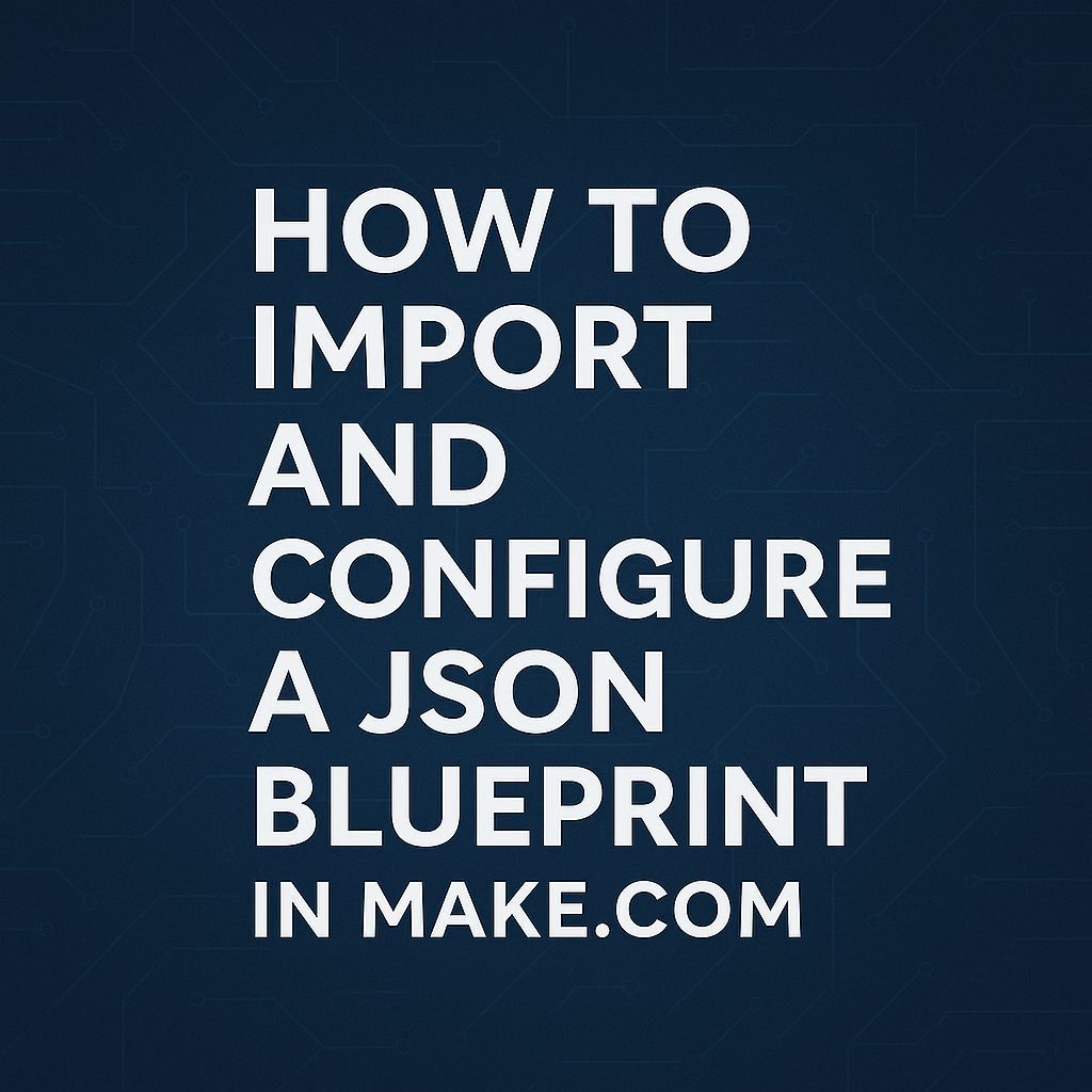 How to Import and Configure a JSON Blueprint in Make.com